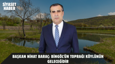 DEVA Partisi Bingöl İl Başkanı Nihat Baraç, Bingöl merkeze bağlı