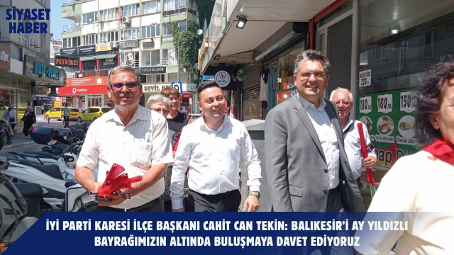 İYİ Parti Karesi İlçe Başkanı Cahit Can Tekin, İYİ Parti