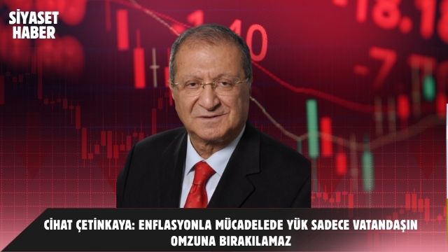 Yeminli Mali Müşavir Cihat Çetinkaya, enflasyonla mücadelenin Türkiye açısından zorunlu