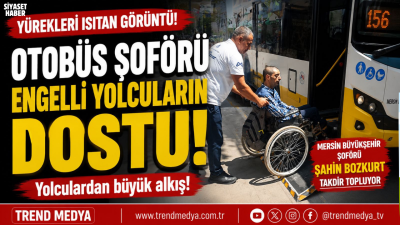 Mersin’de toplu taşıma hizmeti veren otobüs şoförü Şahin Bozkurt, engelli