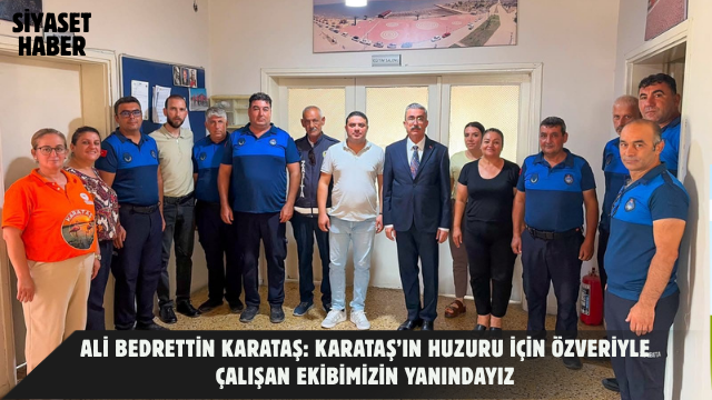 Karataş Belediye Başkanı Ali Bedrettin Karataş, ilçenin huzur ve düzeni