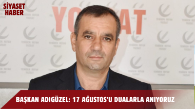 Yeniden Refah Partisi Yozgat İl Başkanı Süleyman Adıgüzel, 17 Ağustos